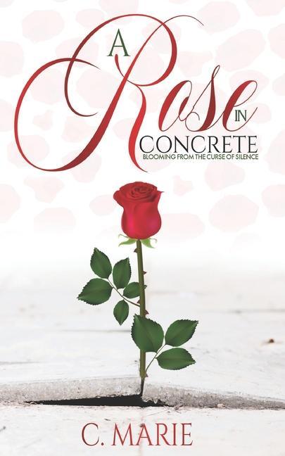 A Rose in Concrete: Blooming From The Curse Of Silence