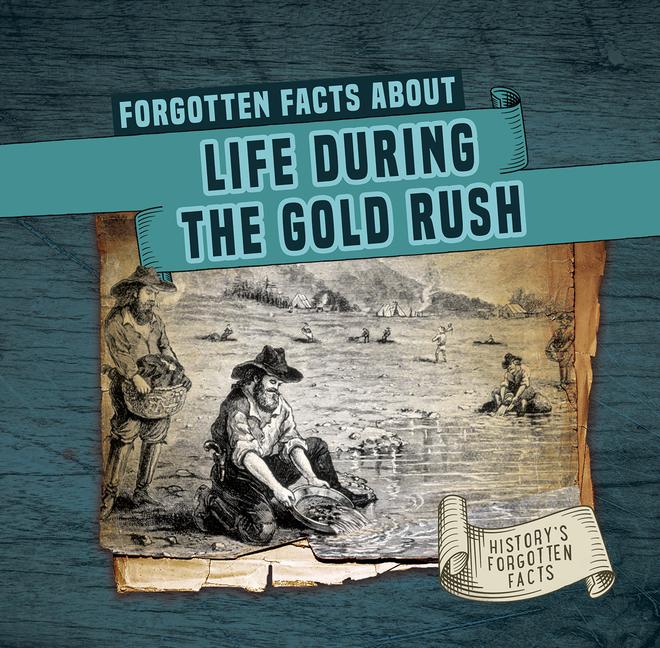 Forgotten Facts about Life During the Gold Rush