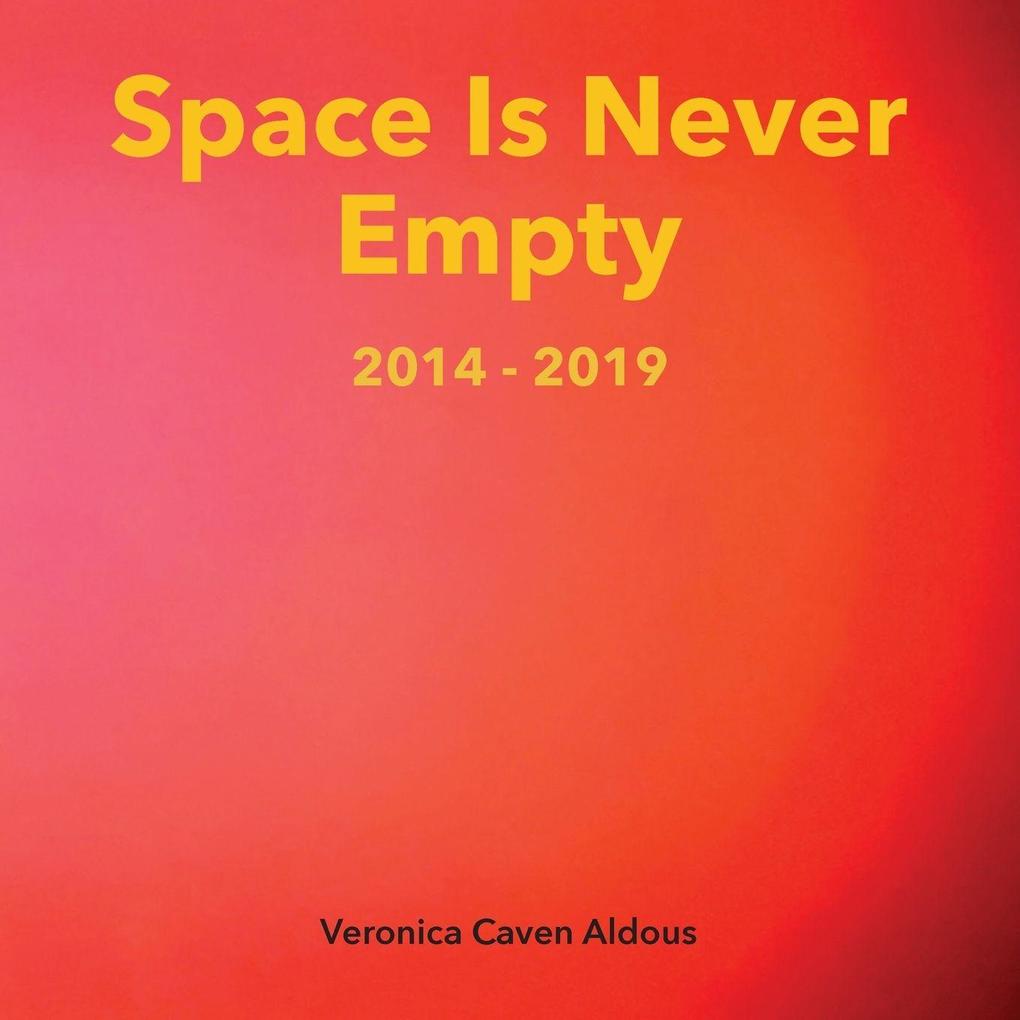 Space Is Never Empty 2014 - 2019