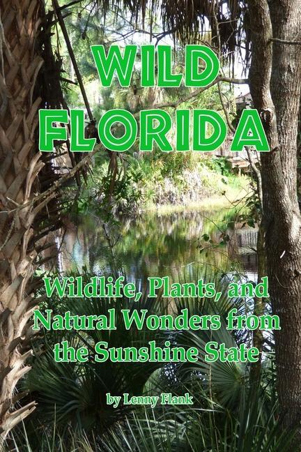 Wild Florida: Wildlife Plants and Natural Wonders from the Sunshine State