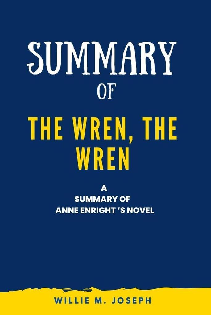 Summary of The Wren the Wren a novel By Anne Enright