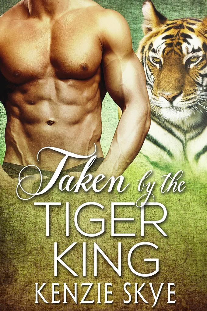 Taken by the Tiger King (Steamy Shifter Romances)