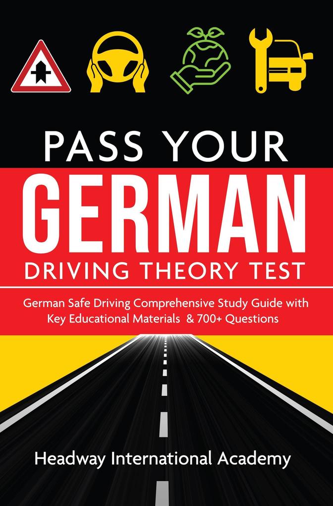 German Pass Your Driving Theory Test: German Safe Driving Comprehensive Study Guide with Key Educational Materials & 700+ Questions