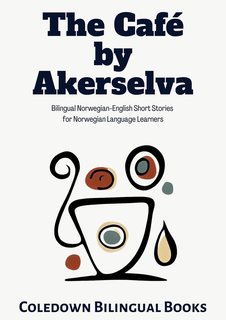The Café by Akerselva: Bilingual Norwegian-English Short Stories for Norwegian Language Learners
