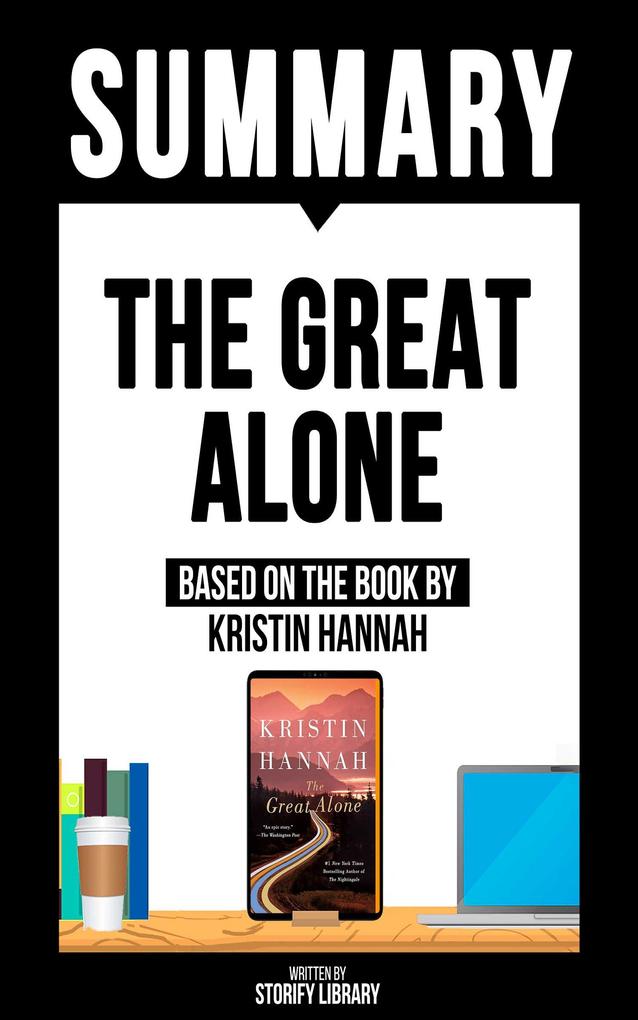 Summary: The Great Alone - Based On The Book By Kristin Hannah