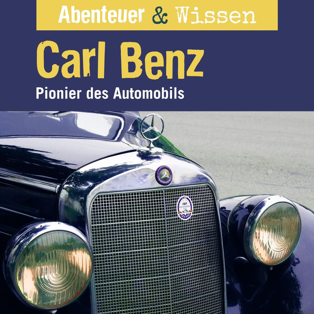 Abenteuer & Wissen Carl Benz - Pionier des Automobils