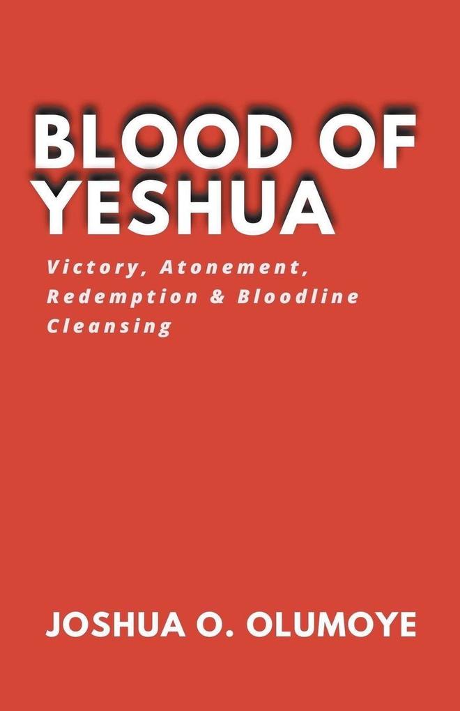 Blood of Yeshua (Victory Atonement Redemption & Bloodline Cleansing)