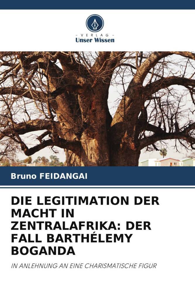 DIE LEGITIMATION DER MACHT IN ZENTRALAFRIKA: DER FALL BARTHÉLEMY BOGANDA