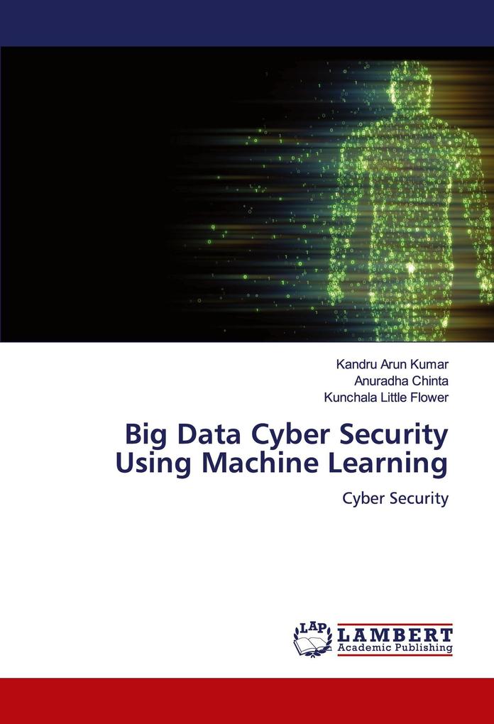 Big Data Cyber Security Using Machine Learning