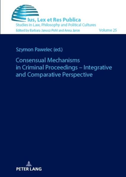 Consensual Mechanisms in Criminal Proceedings Integrative and Comparative Perspective