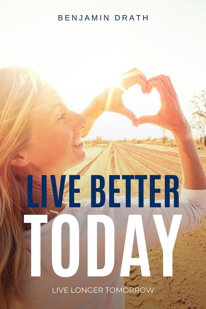 Live Better Today : Live Longer Tomorrow