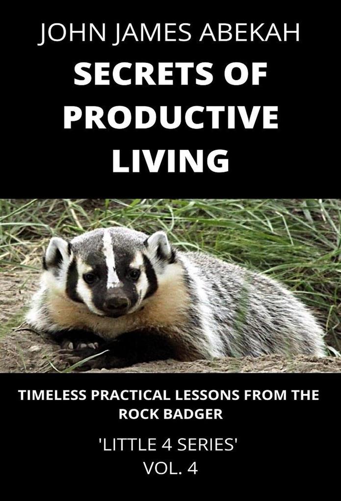 Secrets of Productive Living (Timeless Practical Lessons from the Rock Badger)