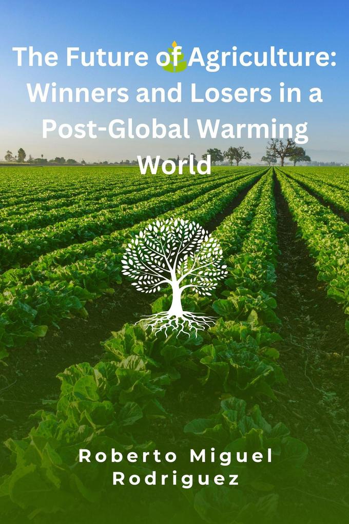 The Future of Agriculture: Winners and Losers in a Post-Global Warming World