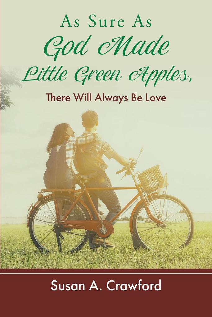 As Sure as God Made Little Green Apples There Will Always Be Love