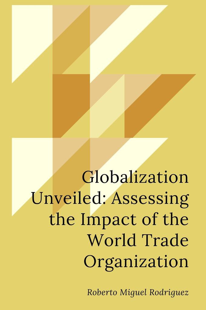 Globalization Unveiled: Assessing the Impact of the World Trade Organization