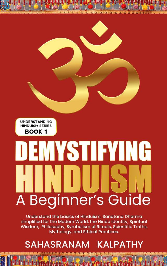 Demystifying Hinduism - A Beginner‘s Guide (Understanding Hinduism #1)