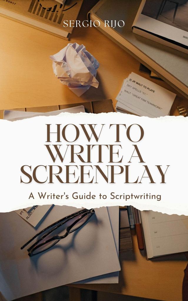How to Write a Screenplay: A Writer‘s Guide to Scriptwriting