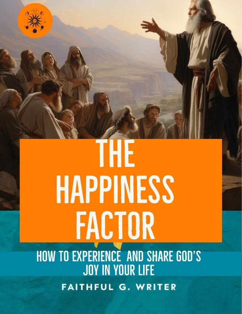 The Happiness Factor: How to Experience and Share God‘s Joy in Your Life (Christian Values #20)
