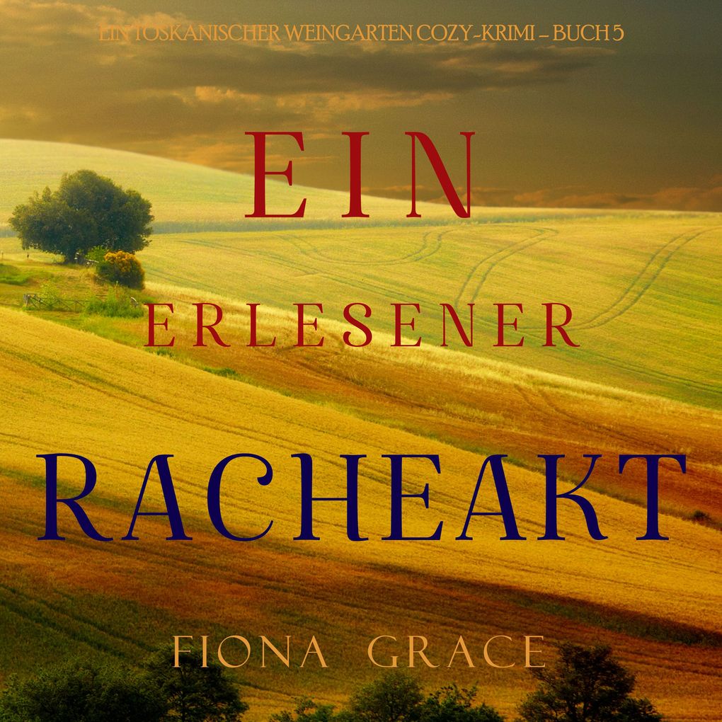 Ein erlesener Racheakt (Ein Toskanischer Weingarten Cozy-Krimi Buch 5)