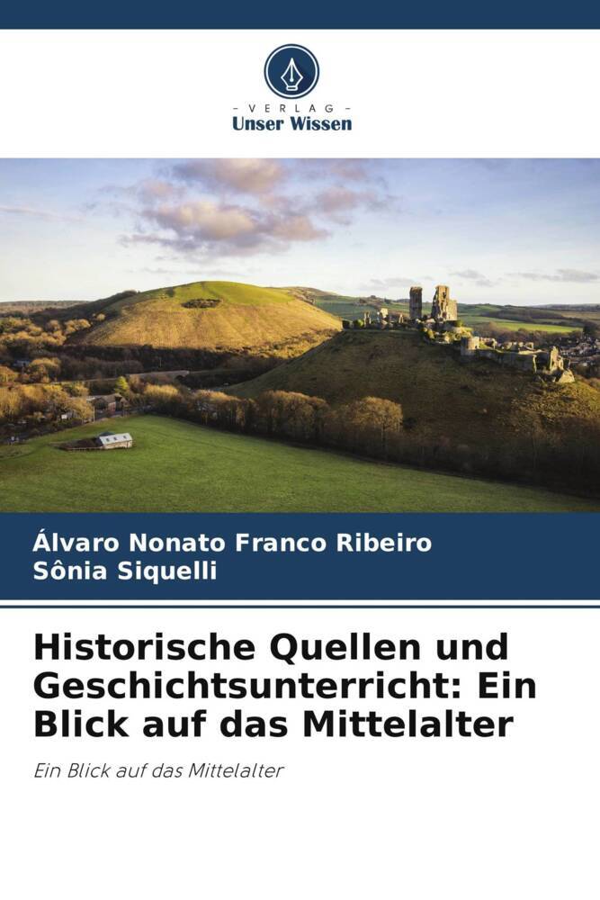 Historische Quellen und Geschichtsunterricht: Ein Blick auf das Mittelalter