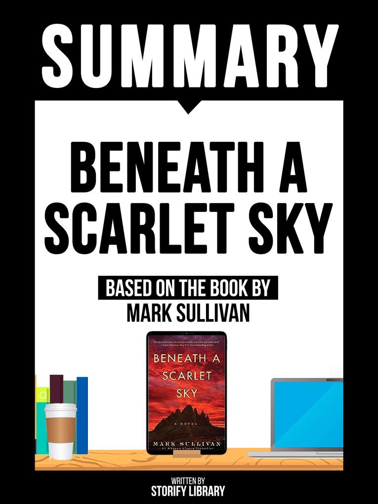 Summary - Beneath A Scarlet Sky - Based On The Book By Mark Sullivan
