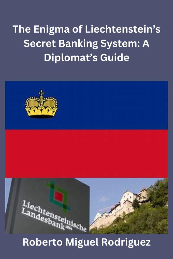 The Enigma of Liechtenstein‘s Secret Banking System: A Diplomat‘s Guide