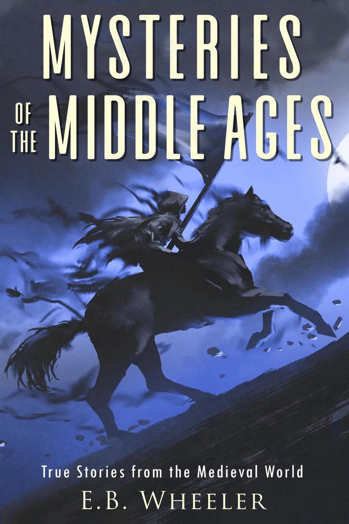 Mysteries of the Middle Ages: True Stories from the Medieval World (Mysteries in History for Boys and Girls)