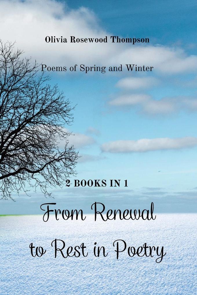From Renewal to Rest in Poetry: Poems of Spring and Winter - 2 Books in 1