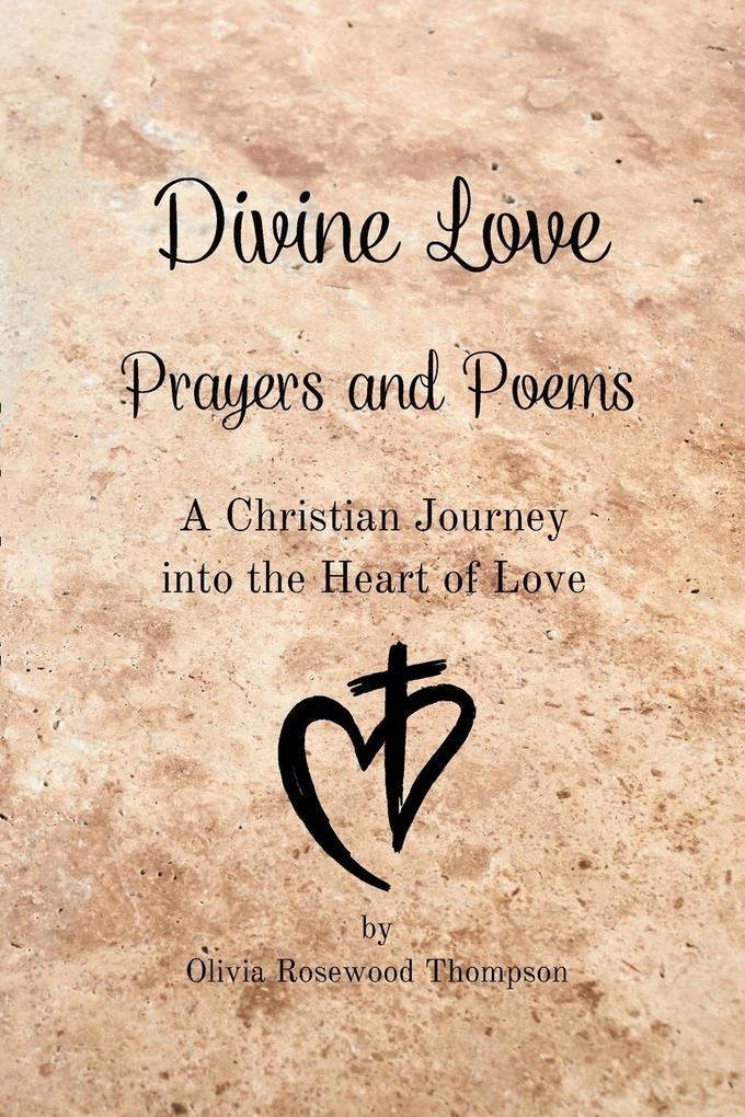Divine Love - Prayers and Poems: A Christian Journey into the Heart of Love