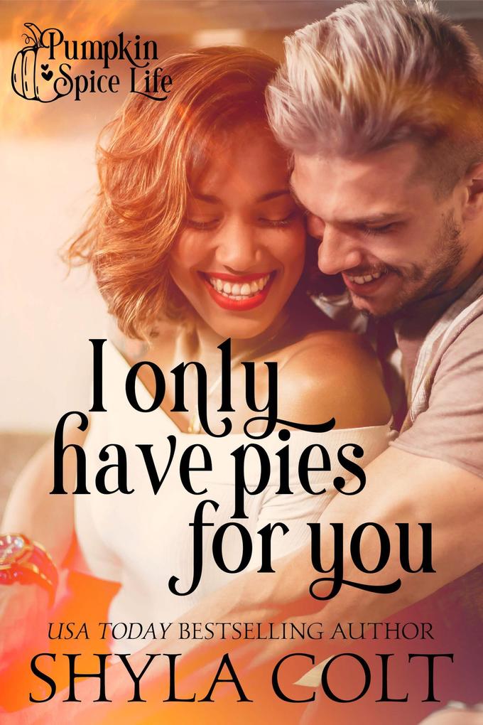 I Only Have Pies For You (Pumpkin Spice Life #1)