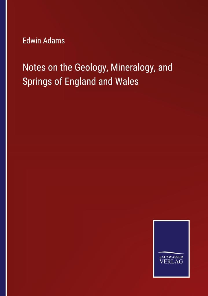 Notes on the Geology Mineralogy and Springs of England and Wales