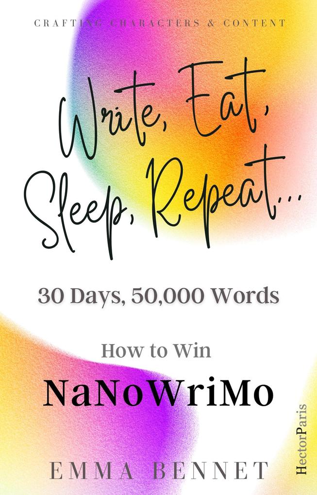 Write Eat Sleep Repeat... 30 Days 50000 Words. How to Win NaNoWriMo (Crafting Characters and Conflict)