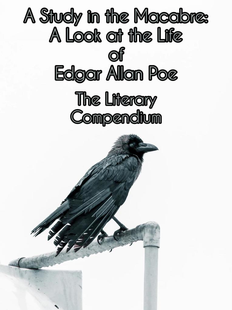 A Study in the Macabre: A Look at the Life of Edgar Allan Poe