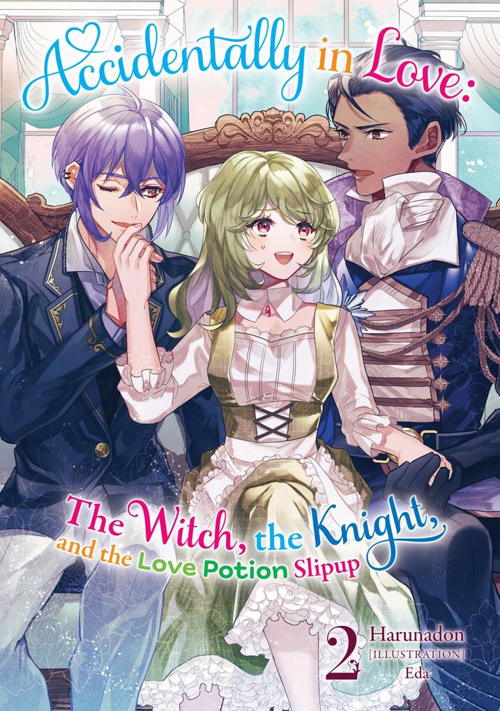 Accidentally in Love: The Witch the Knight and the Love Potion Slipup Volume 2