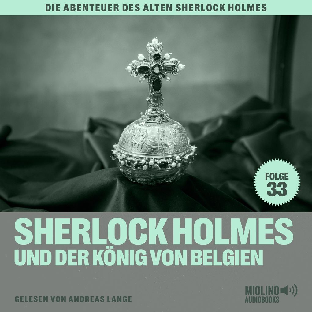 Sherlock Holmes und der König von Belgien (Die Abenteuer des alten Sherlock Holmes Folge 33)