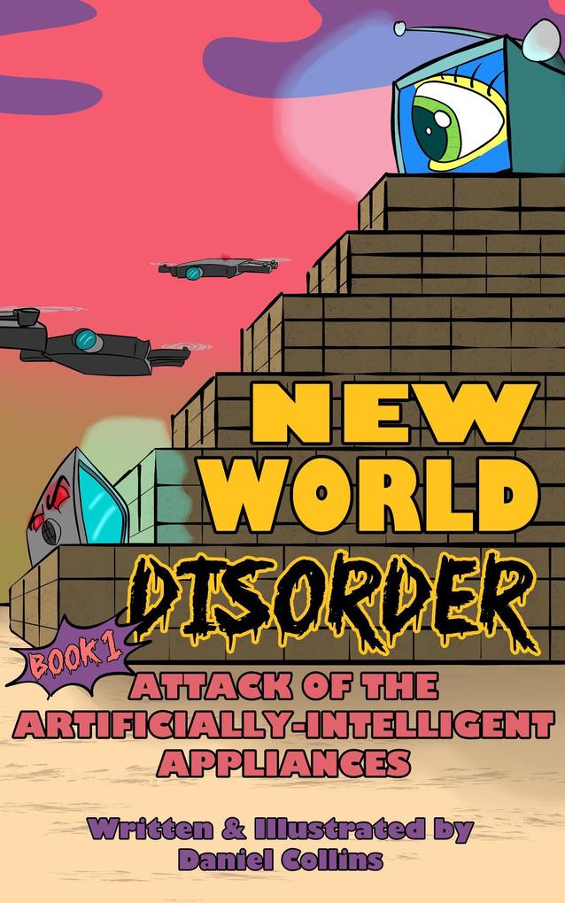 New World Disorder: Book 1: Attack of the Artificially-Intelligent Appliances
