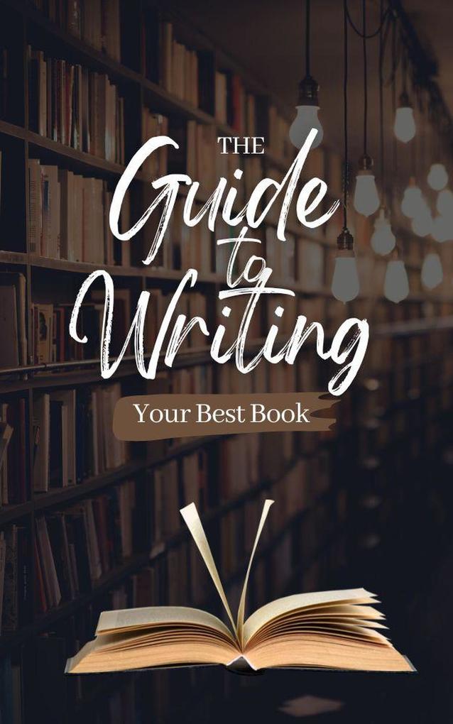 The Guide to Writing Your Best Book (How to)