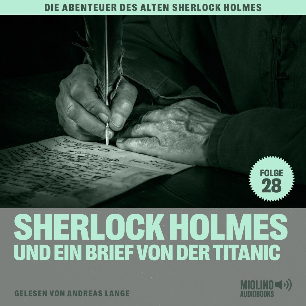 Sherlock Holmes und ein Brief von der Titanic (Die Abenteuer des alten Sherlock Holmes Folge 28)