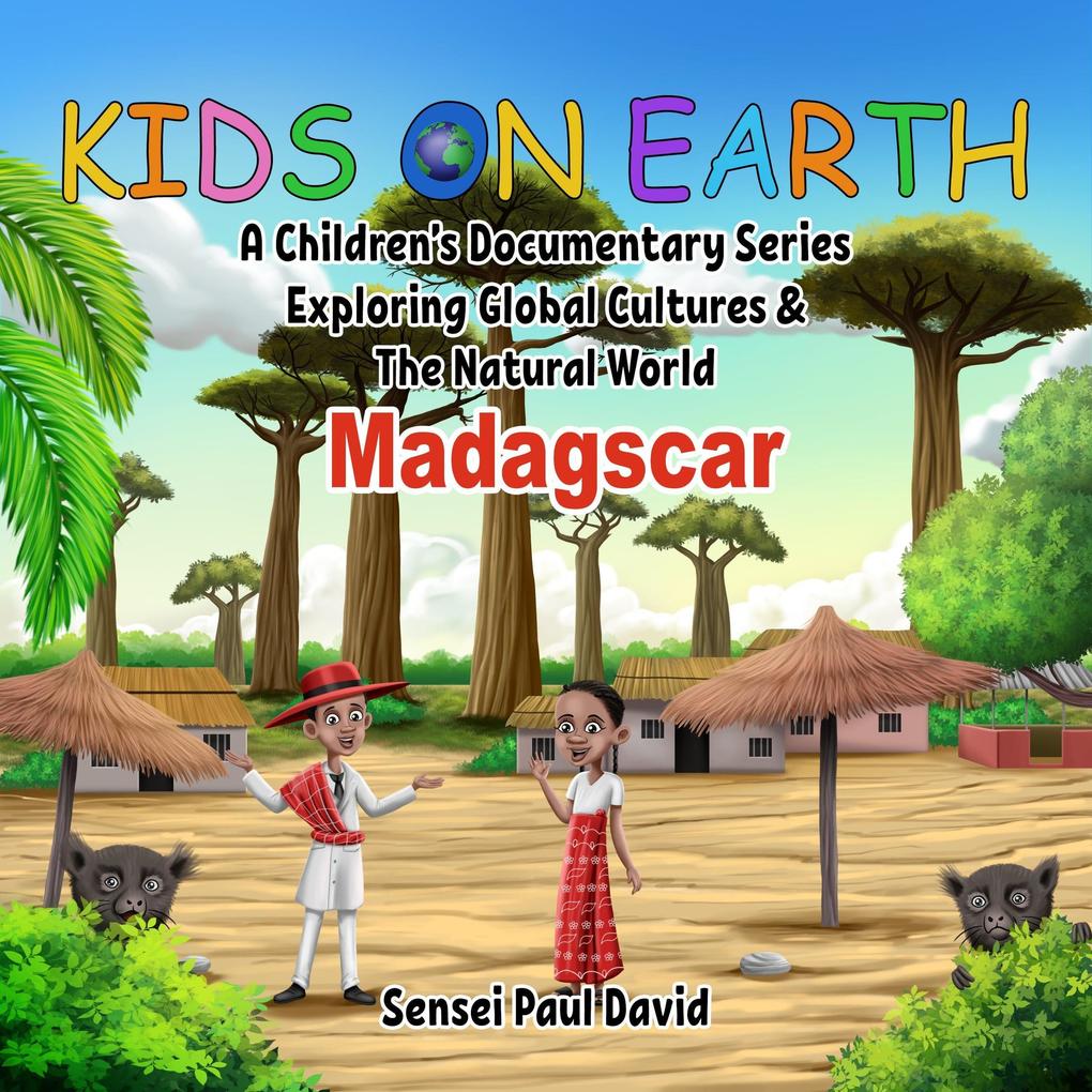 Kids On Earth A Children‘s Documentary Series Exploring Human Culture & The Natural World Madagascar (Kids On Earth: WILDLIFE Adventures #2)