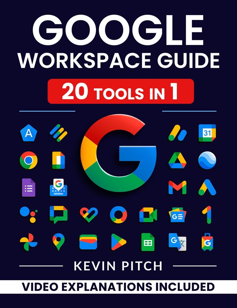 Google Workspace Guide: Unlock Every Google App - Elevate Efficiency with Exclusive Tips Time-Savers & Step-by-Step Screenshots for Quick Mastery