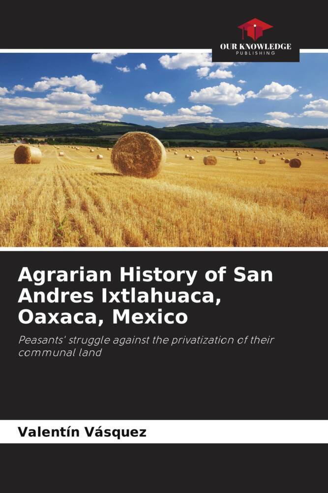 Agrarian History of San Andres Ixtlahuaca Oaxaca Mexico