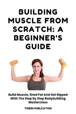 Building Muscle From Scratch