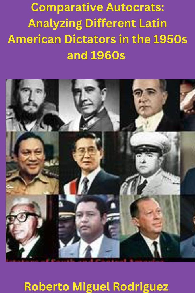 Comparing Autocrats: Analyzing Different Latin American Dictators in the 1950s and 1960s