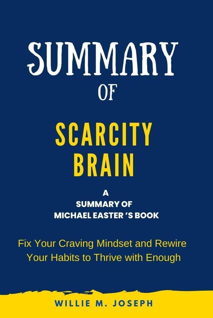 Summary of Scarcity Brain By Michael Easter: Fix Your Craving Mindset and Rewire Your Habits to Thrive with Enough