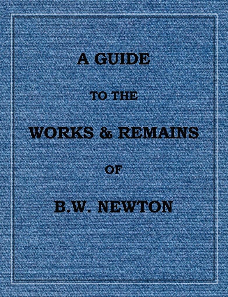 A Guide to the works and remains of Benjamin Wills Newton
