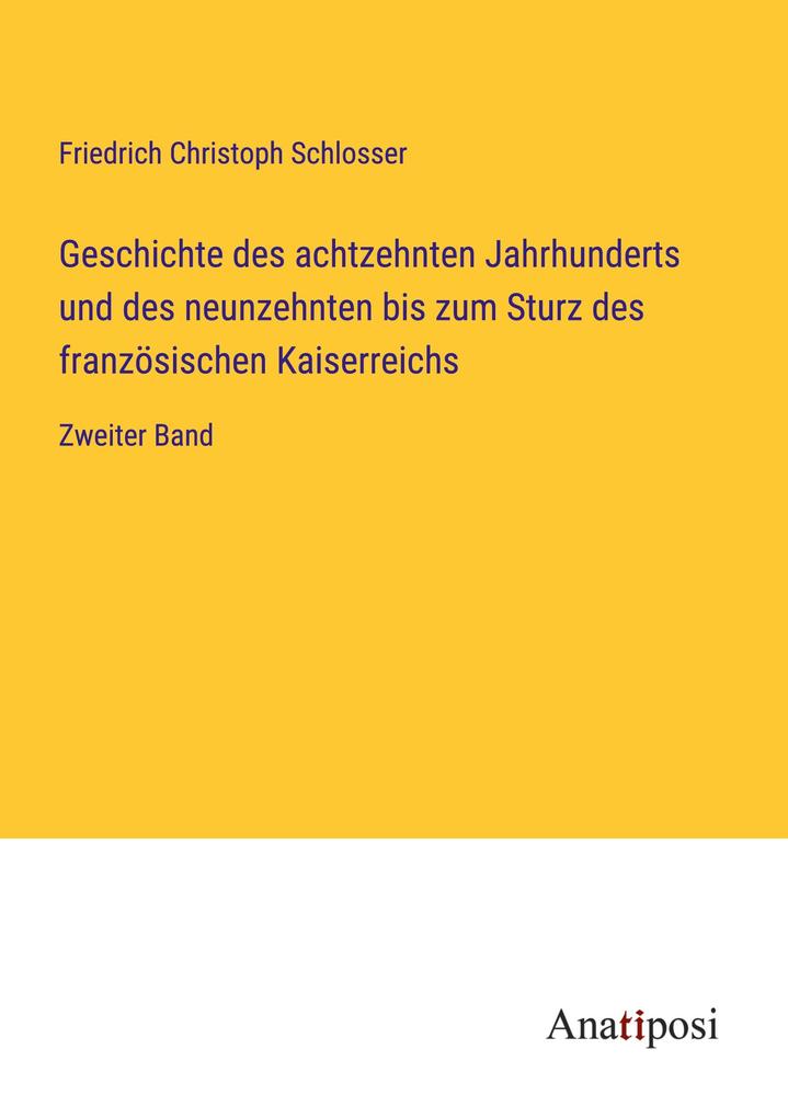 Geschichte des achtzehnten Jahrhunderts und des neunzehnten bis zum Sturz des französischen Kaiserreichs