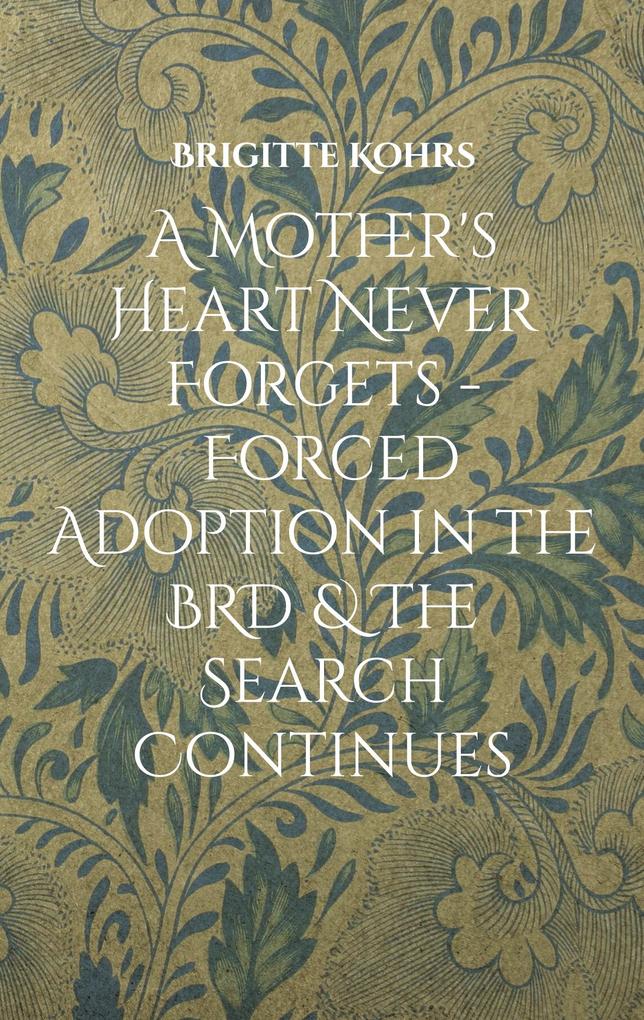 A Mother‘s Heart Never Forgets - Forced Adoption in the BRD & The Search Continues