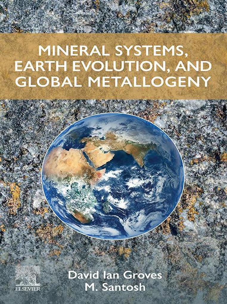 Mineral Systems Earth Evolution and Global Metallogeny