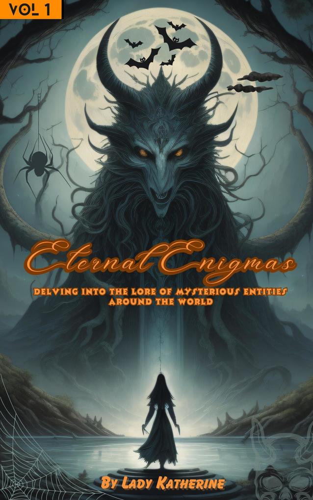 Eternal Enigmas: Delving Into The Lore Of Mysterious Entities Around The World (Enigmatic & Spine-Chilling Entities & Creatures Worldwide Storybooks #1)
