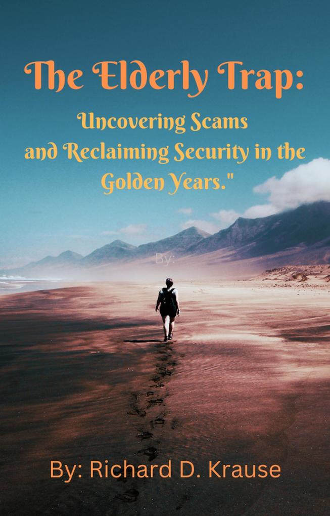 The Elderly Trap: Uncovering Scams and Reclaiming Security in the Golden Years.